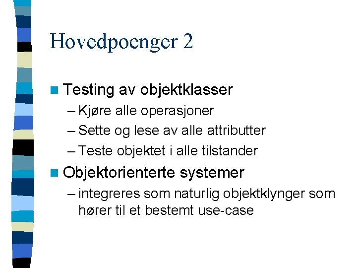 Hovedpoenger 2 n Testing av objektklasser – Kjøre alle operasjoner – Sette og lese