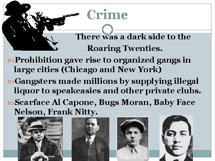Crime There was a dark side to the Roaring Twenties. Prohibition gave rise to Crime There was a dark side to the Roaring Twenties. Prohibition gave rise to