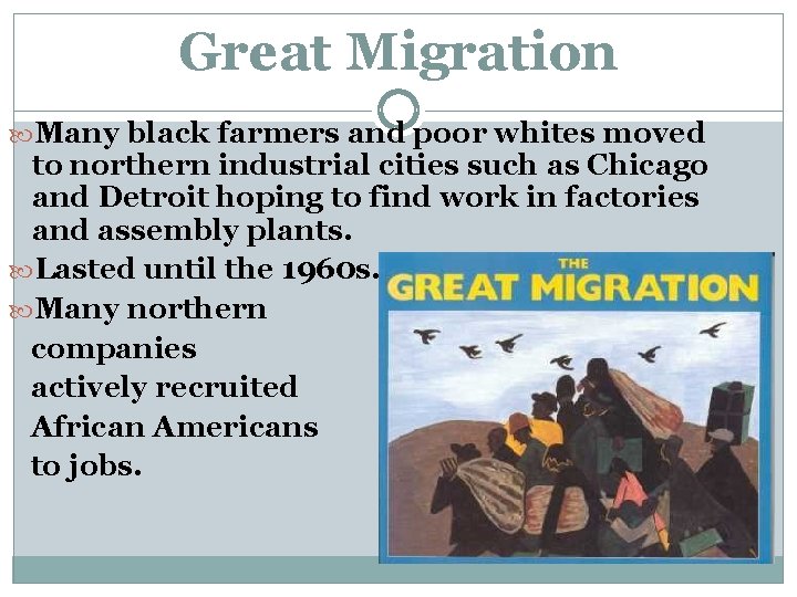 Great Migration Many black farmers and poor whites moved to northern industrial cities such Great Migration Many black farmers and poor whites moved to northern industrial cities such