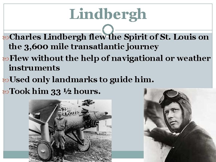 Lindbergh Charles Lindbergh flew the Spirit of St. Louis on the 3, 600 mile Lindbergh Charles Lindbergh flew the Spirit of St. Louis on the 3, 600 mile