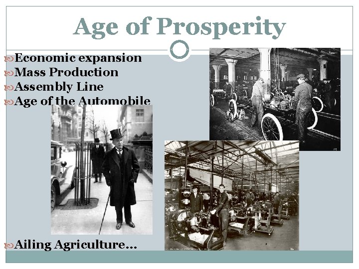 Age of Prosperity Economic expansion Mass Production Assembly Line Age of the Automobile Ailing Age of Prosperity Economic expansion Mass Production Assembly Line Age of the Automobile Ailing