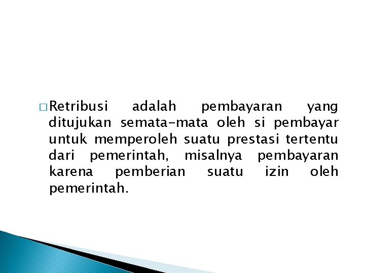 � Retribusi adalah pembayaran yang ditujukan semata-mata oleh si pembayar untuk memperoleh suatu prestasi