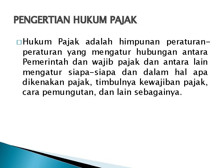 PENGERTIAN HUKUM PAJAK � Hukum Pajak adalah himpunan peraturan yang mengatur hubungan antara Pemerintah