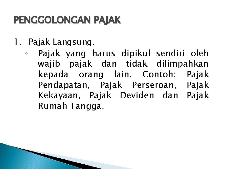 PENGGOLONGAN PAJAK 1. Pajak Langsung. ◦ Pajak yang harus dipikul sendiri oleh wajib pajak