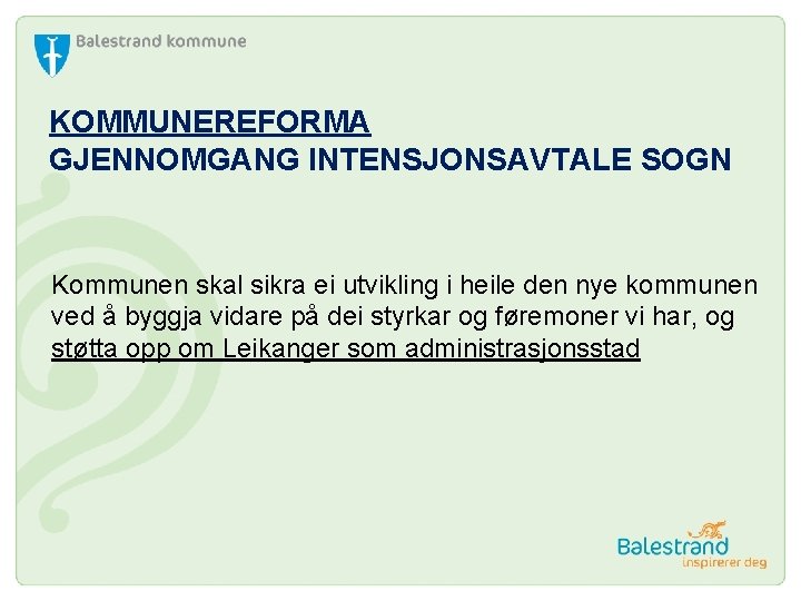 KOMMUNEREFORMA GJENNOMGANG INTENSJONSAVTALE SOGN Kommunen skal sikra ei utvikling i heile den nye kommunen