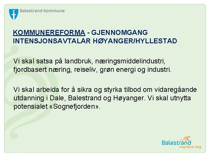 KOMMUNEREFORMA - GJENNOMGANG INTENSJONSAVTALAR HØYANGER/HYLLESTAD Vi skal satsa på landbruk, næringsmiddelindustri, fjordbasert næring, reiseliv,