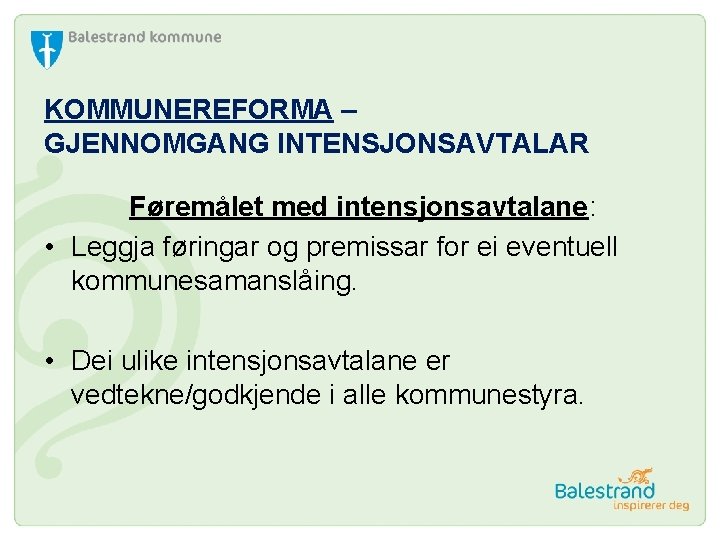 KOMMUNEREFORMA – GJENNOMGANG INTENSJONSAVTALAR Føremålet med intensjonsavtalane: • Leggja føringar og premissar for ei