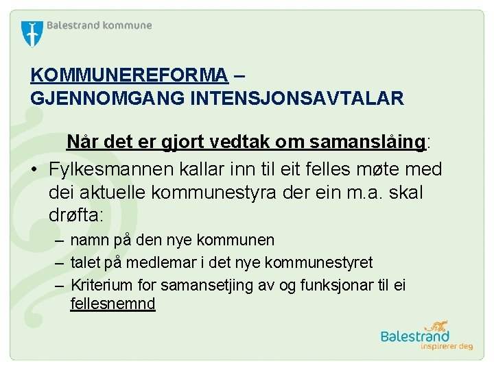 KOMMUNEREFORMA – GJENNOMGANG INTENSJONSAVTALAR Når det er gjort vedtak om samanslåing: • Fylkesmannen kallar