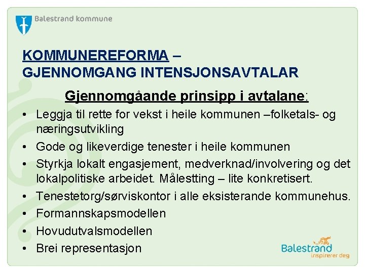 KOMMUNEREFORMA – GJENNOMGANG INTENSJONSAVTALAR Gjennomgåande prinsipp i avtalane: • Leggja til rette for vekst