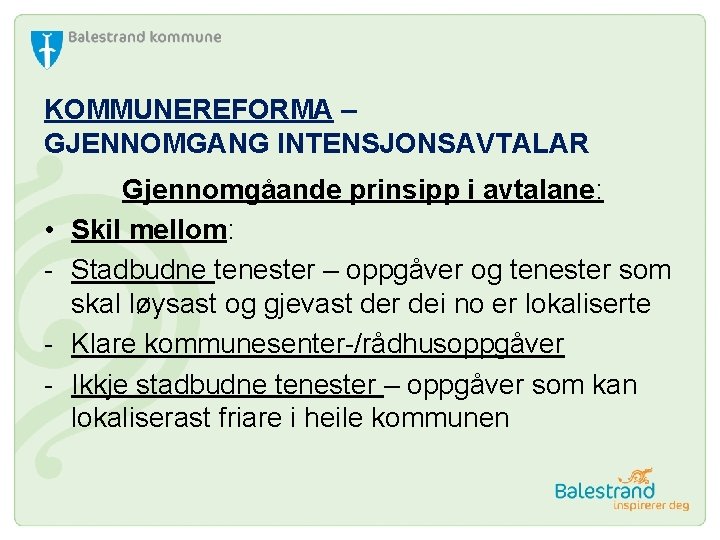 KOMMUNEREFORMA – GJENNOMGANG INTENSJONSAVTALAR • - Gjennomgåande prinsipp i avtalane: Skil mellom: Stadbudne tenester