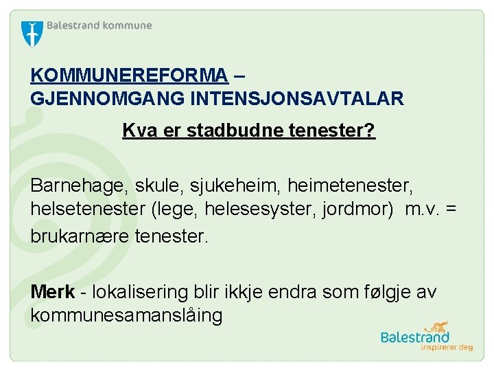 KOMMUNEREFORMA – GJENNOMGANG INTENSJONSAVTALAR Kva er stadbudne tenester? Barnehage, skule, sjukeheim, heimetenester, helsetenester (lege,