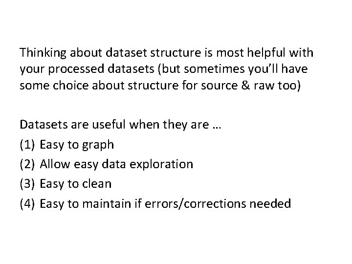 Thinking about dataset structure is most helpful with your processed datasets (but sometimes you’ll