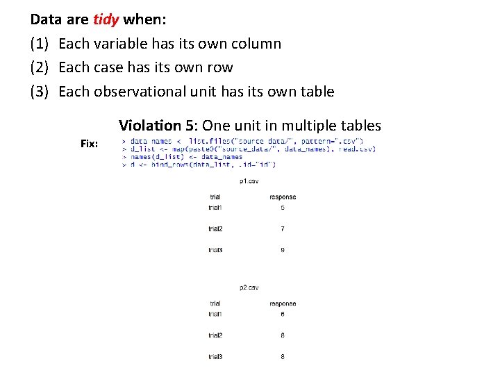 Data are tidy when: (1) Each variable has its own column (2) Each case