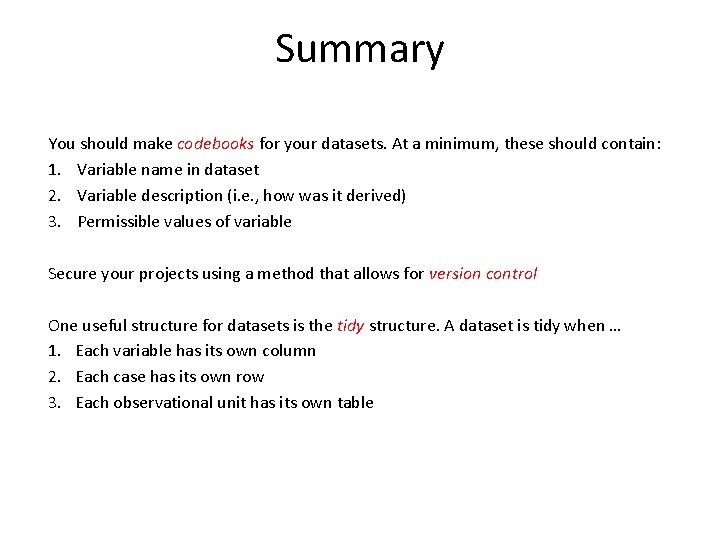 Summary You should make codebooks for your datasets. At a minimum, these should contain: