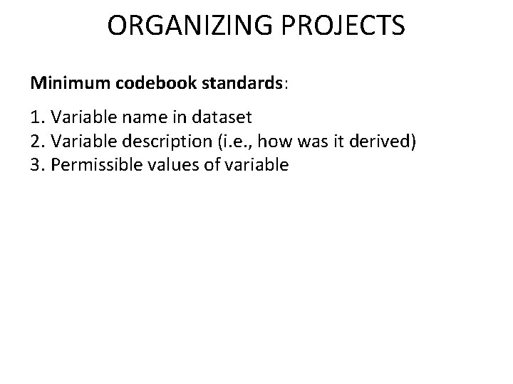 ORGANIZING PROJECTS Minimum codebook standards: 1. Variable name in dataset 2. Variable description (i.