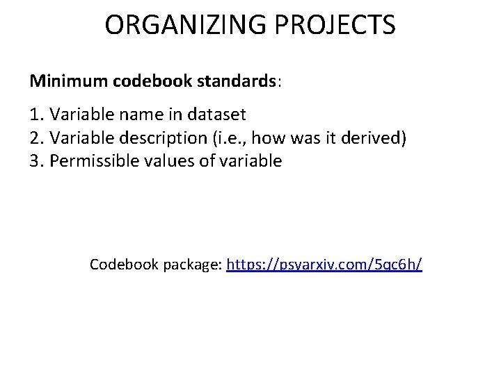 ORGANIZING PROJECTS Minimum codebook standards: 1. Variable name in dataset 2. Variable description (i.