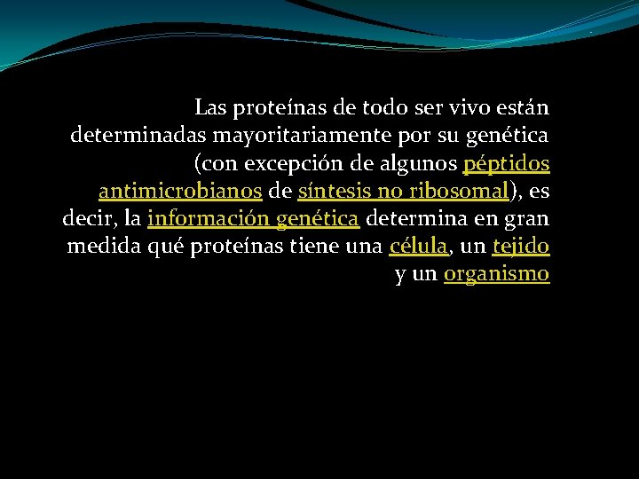 . Las proteínas de todo ser vivo están determinadas mayoritariamente por su genética (con