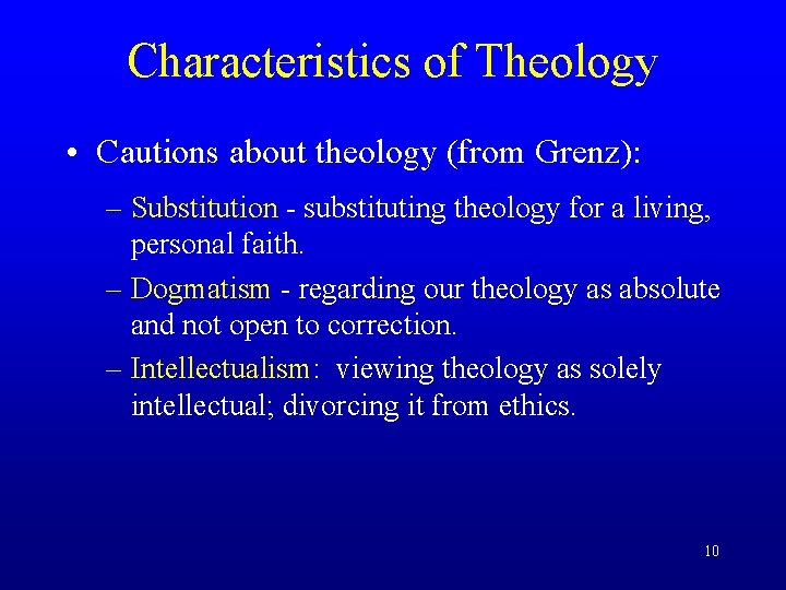 Characteristics of Theology • Cautions about theology (from Grenz): – Substitution - substituting theology