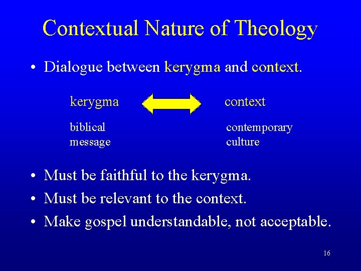 Contextual Nature of Theology • Dialogue between kerygma and context. kerygma context biblical message