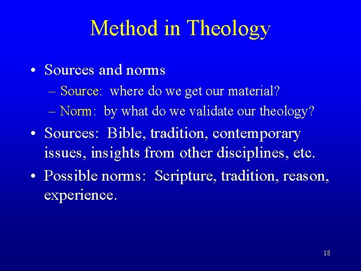 Method in Theology • Sources and norms – Source: where do we get our