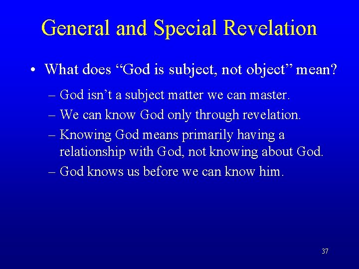 General and Special Revelation • What does “God is subject, not object” mean? –
