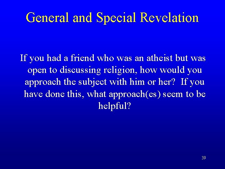 General and Special Revelation If you had a friend who was an atheist but