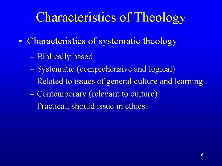 Characteristics of Theology • Characteristics of systematic theology – Biblically based – Systematic (comprehensive