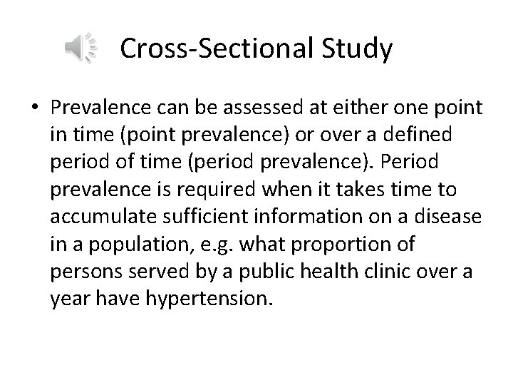 Cross-Sectional Study • Prevalence can be assessed at either one point in time (point
