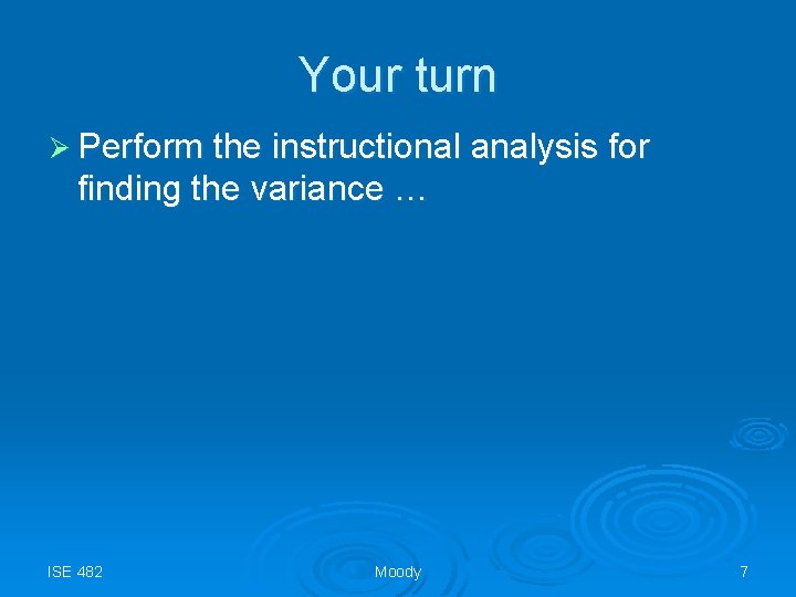 Your turn Ø Perform the instructional analysis for finding the variance … ISE 482