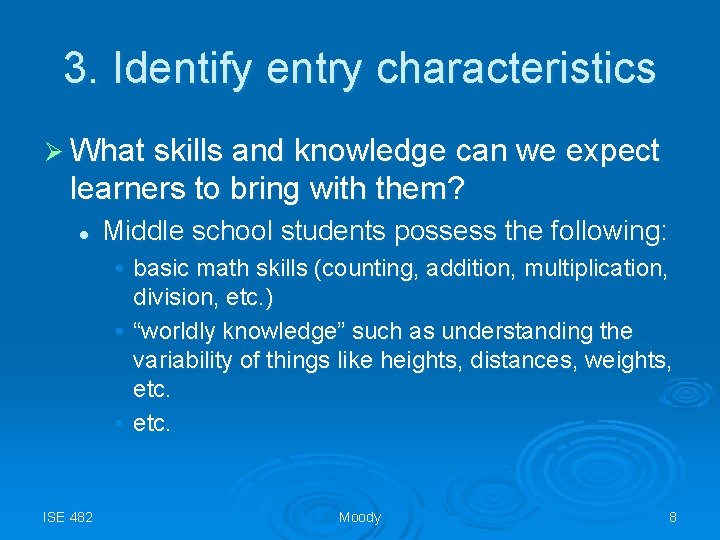 3. Identify entry characteristics Ø What skills and knowledge can we expect learners to