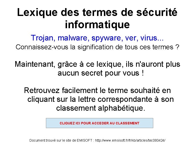 Lexique des termes de sécurité informatique Trojan, malware, spyware, ver, virus. . . Connaissez-vous