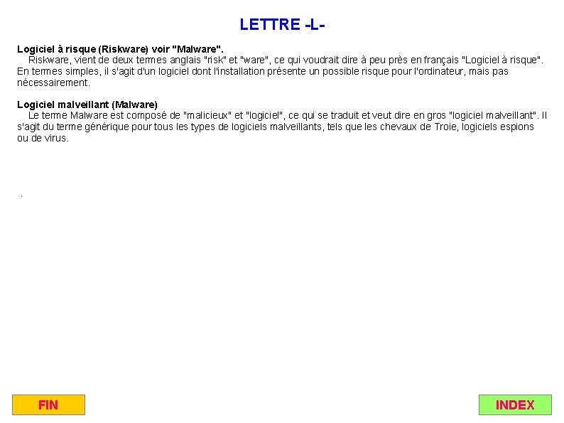 LETTRE -LLogiciel à risque (Riskware) voir "Malware". Riskware, vient de deux termes anglais "risk"