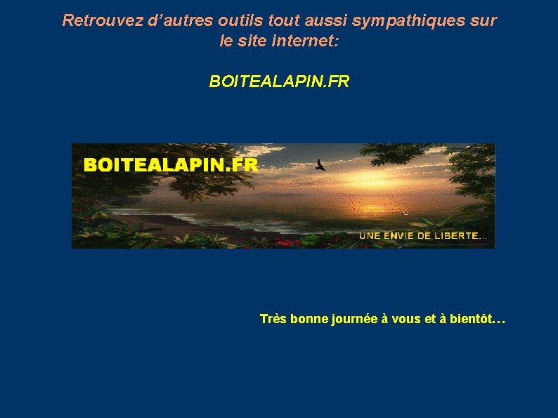Retrouvez d’autres outils tout aussi sympathiques sur le site internet: BOITEALAPIN. FR Très bonne