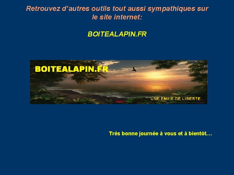 Retrouvez d’autres outils tout aussi sympathiques sur le site internet: BOITEALAPIN. FR Très bonne