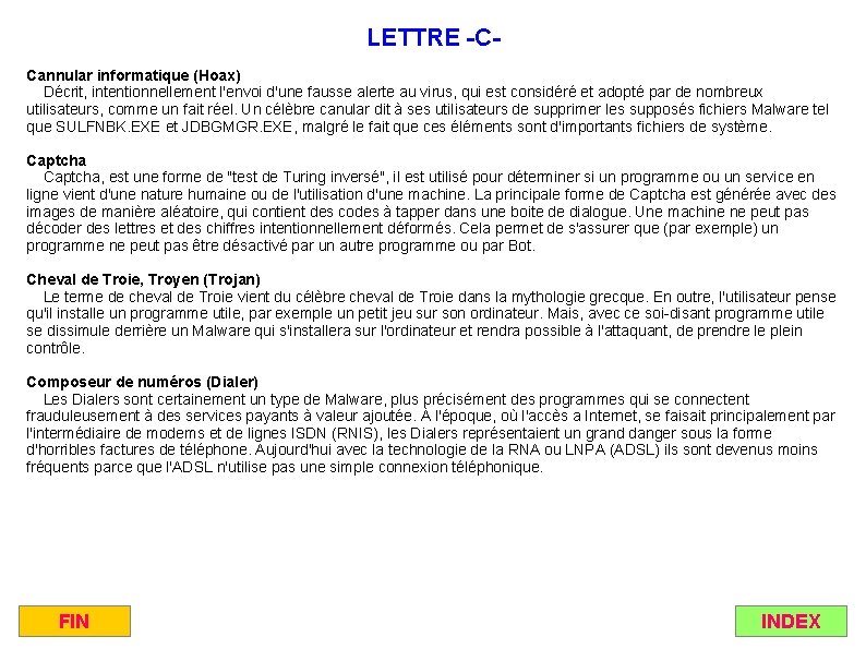 LETTRE -CCannular informatique (Hoax) Décrit, intentionnellement l'envoi d'une fausse alerte au virus, qui est