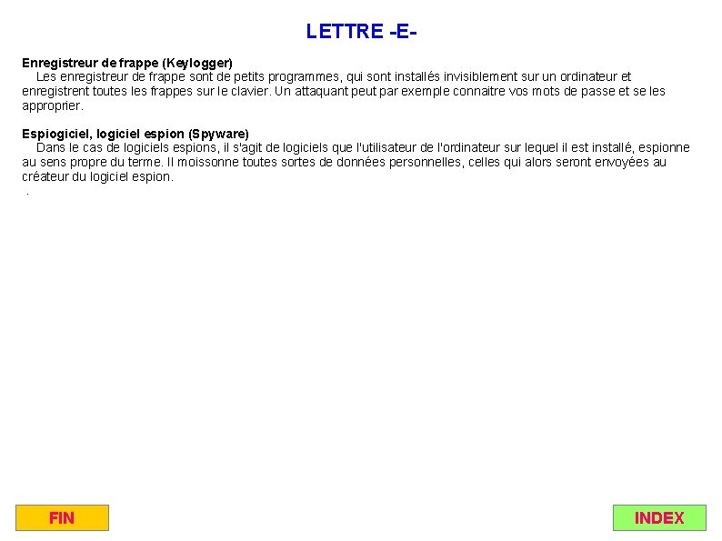 LETTRE -EEnregistreur de frappe (Keylogger) Les enregistreur de frappe sont de petits programmes, qui