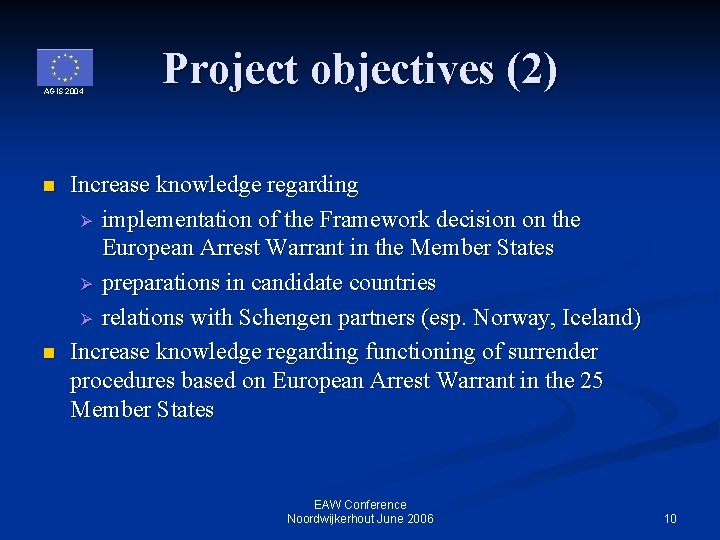 AGIS 2004 n n Project objectives (2) Increase knowledge regarding Ø implementation of the