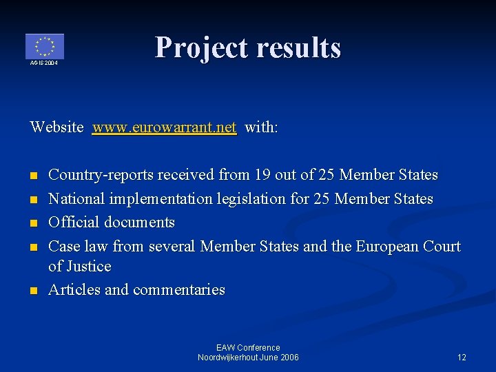 AGIS 2004 Project results Website www. eurowarrant. net with: n n n Country-reports received