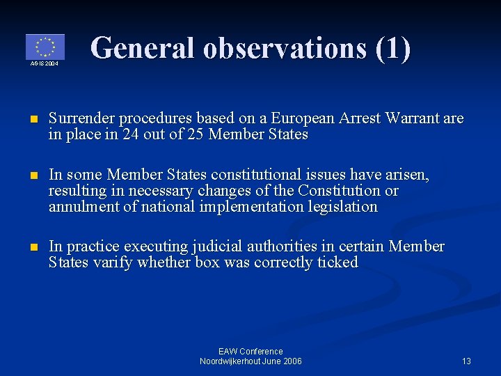 AGIS 2004 General observations (1) n Surrender procedures based on a European Arrest Warrant