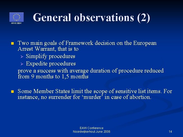 AGIS 2004 General observations (2) n Two main goals of Framework decision on the