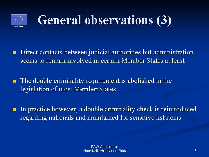 AGIS 2004 General observations (3) n Direct contacts between judicial authorities but administration seems