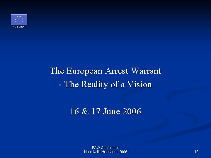 AGIS 2004 The European Arrest Warrant - The Reality of a Vision 16 &