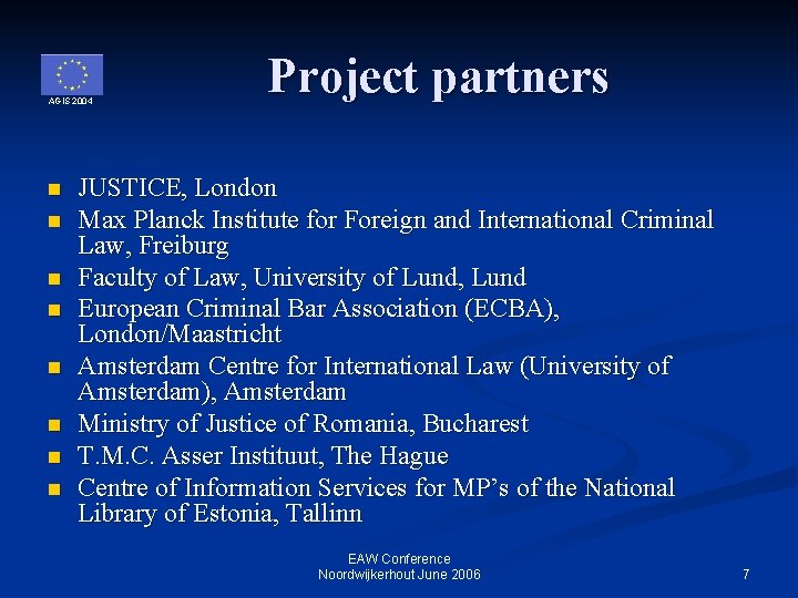 AGIS 2004 n n n n Project partners JUSTICE, London Max Planck Institute for