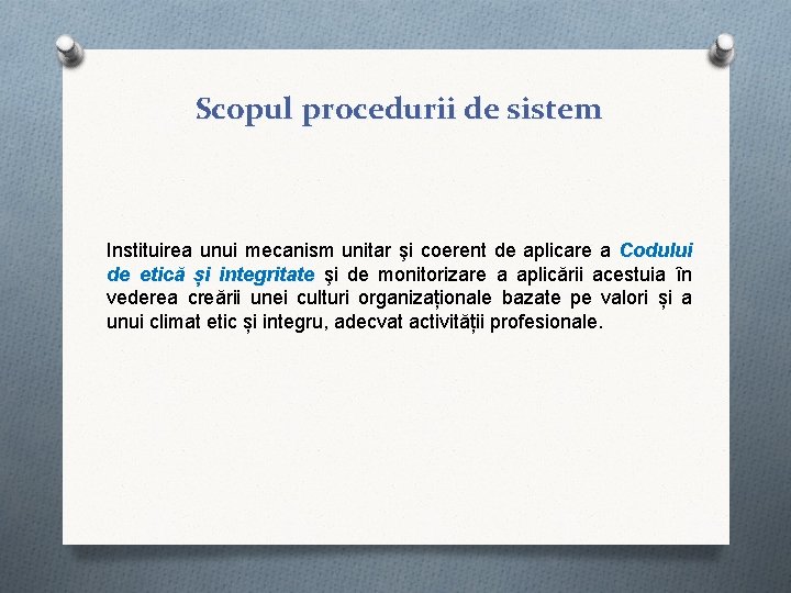 Scopul procedurii de sistem Instituirea unui mecanism unitar şi coerent de aplicare a Codului