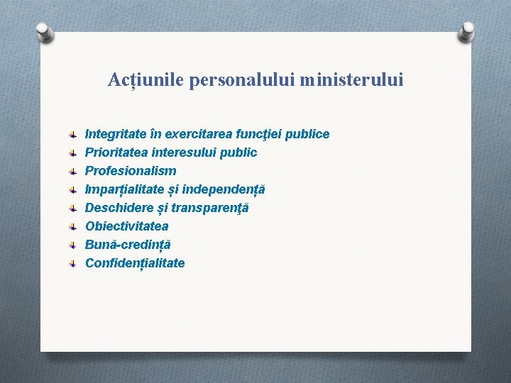 Acțiunile personalului ministerului Integritate în exercitarea funcţiei publice Prioritatea interesului public Profesionalism Imparțialitate și