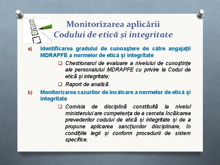 Monitorizarea aplicării Codului de etică și integritate a) b) Identificarea gradului de cunoaştere de