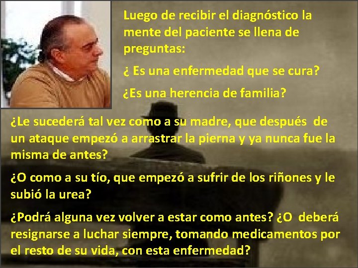 Luego de recibir el diagnóstico la mente del paciente se llena de preguntas: ¿