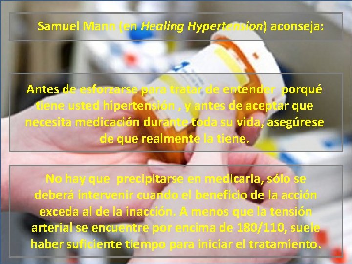 Samuel Mann (en Healing Hypertension) aconseja: Antes de esforzarse para tratar de entender porqué