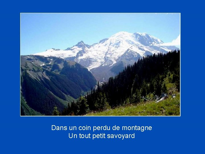 Dans un coin perdu de montagne Un tout petit savoyard 