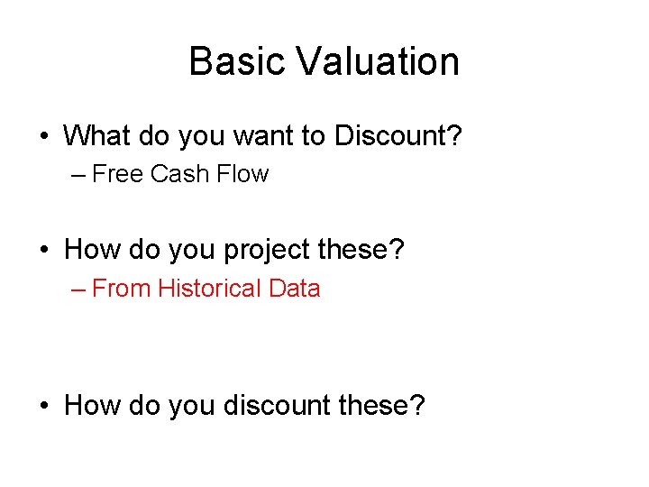 Basic Valuation • What do you want to Discount? – Free Cash Flow •